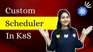 Custom Scheduler in K8S